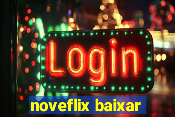 noveflix baixar